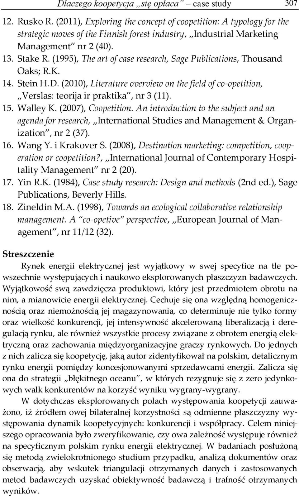 (1995), The art of case research, Sage Publications, Thousand Oaks; R.K. 14. Stein H.D. (2010), Literature overview on the field of co-opetition, Verslas: teorija ir praktika, nr 3 (11). 15. Walley K.
