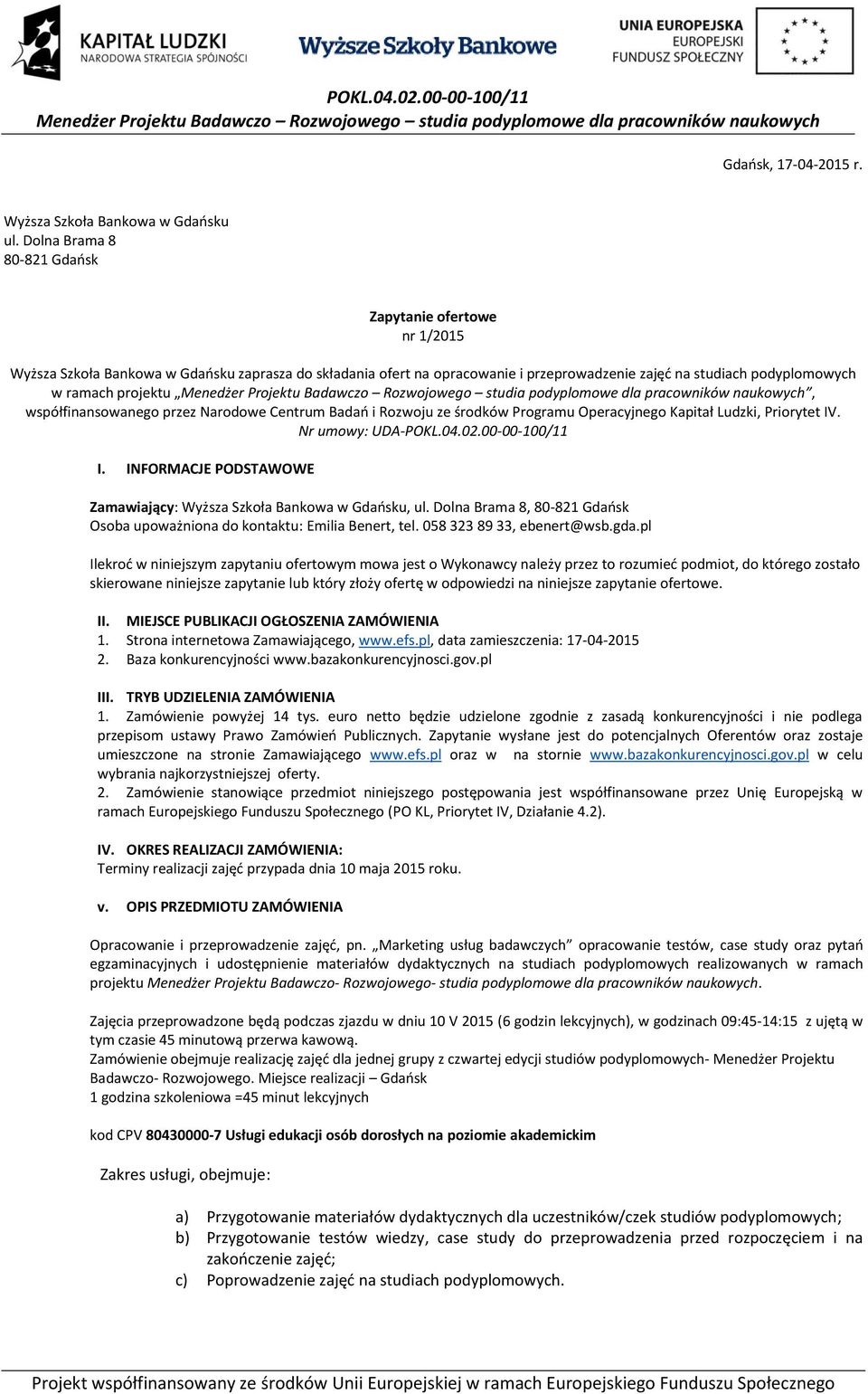 projektu, współfinansowanego przez Narodowe Centrum Badań i Rozwoju ze środków Programu Operacyjnego Kapitał Ludzki, Priorytet IV. Nr umowy: UDA-POKL.04.02.00-00-100/11 I.