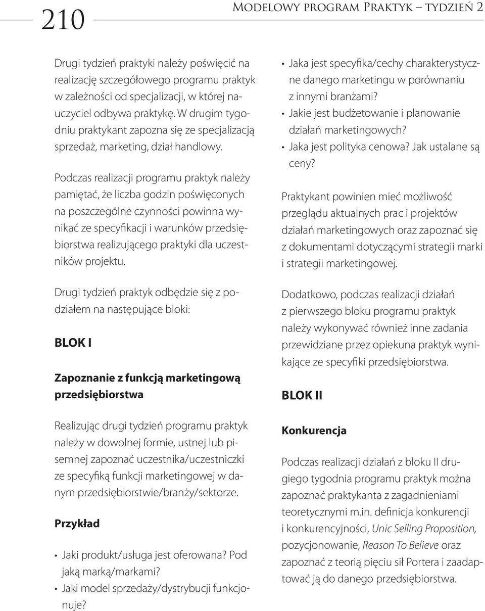 Podczas realizacji programu praktyk należy pamiętać, że liczba godzin poświęconych na poszczególne czynności powinna wynikać ze specyfikacji i warunków przedsiębiorstwa realizującego praktyki dla