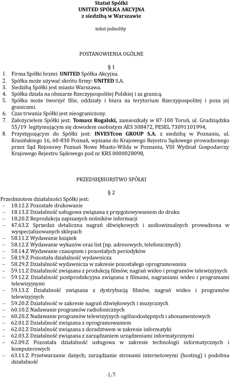 Spółka może tworzyć filie, oddziały i biura na terytorium Rzeczypospolitej i poza jej granicami. 6. Czas trwania Spółki jest nieograniczony. 7.