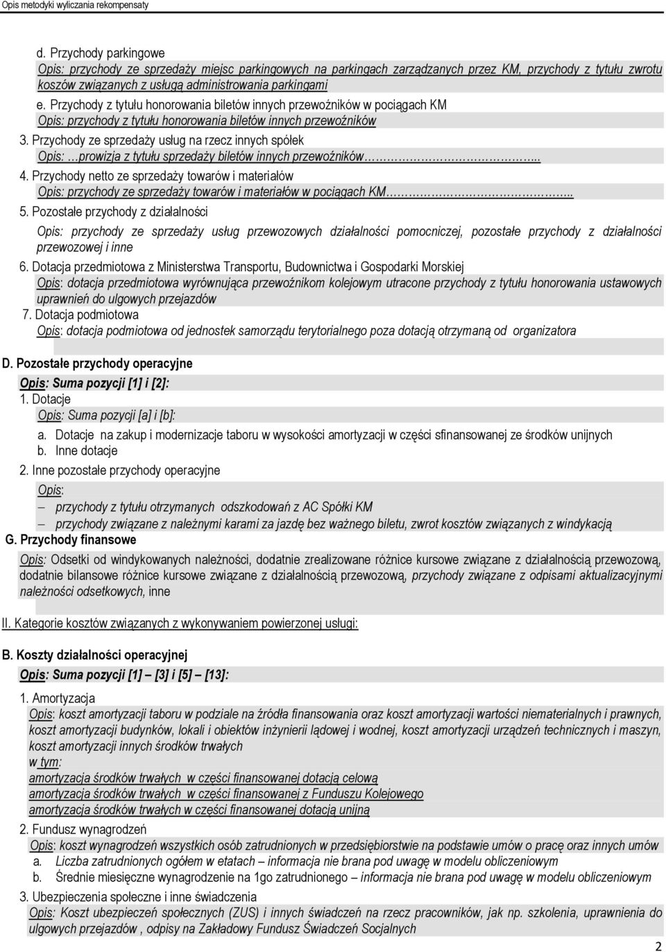 Przychody ze sprzedaży usług na rzecz innych spółek Opis: prowizja z tytułu sprzedaży biletów innych przewoźników.. 4.