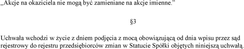 Uchwała wchodzi w życie z dniem podjęcia z mocą