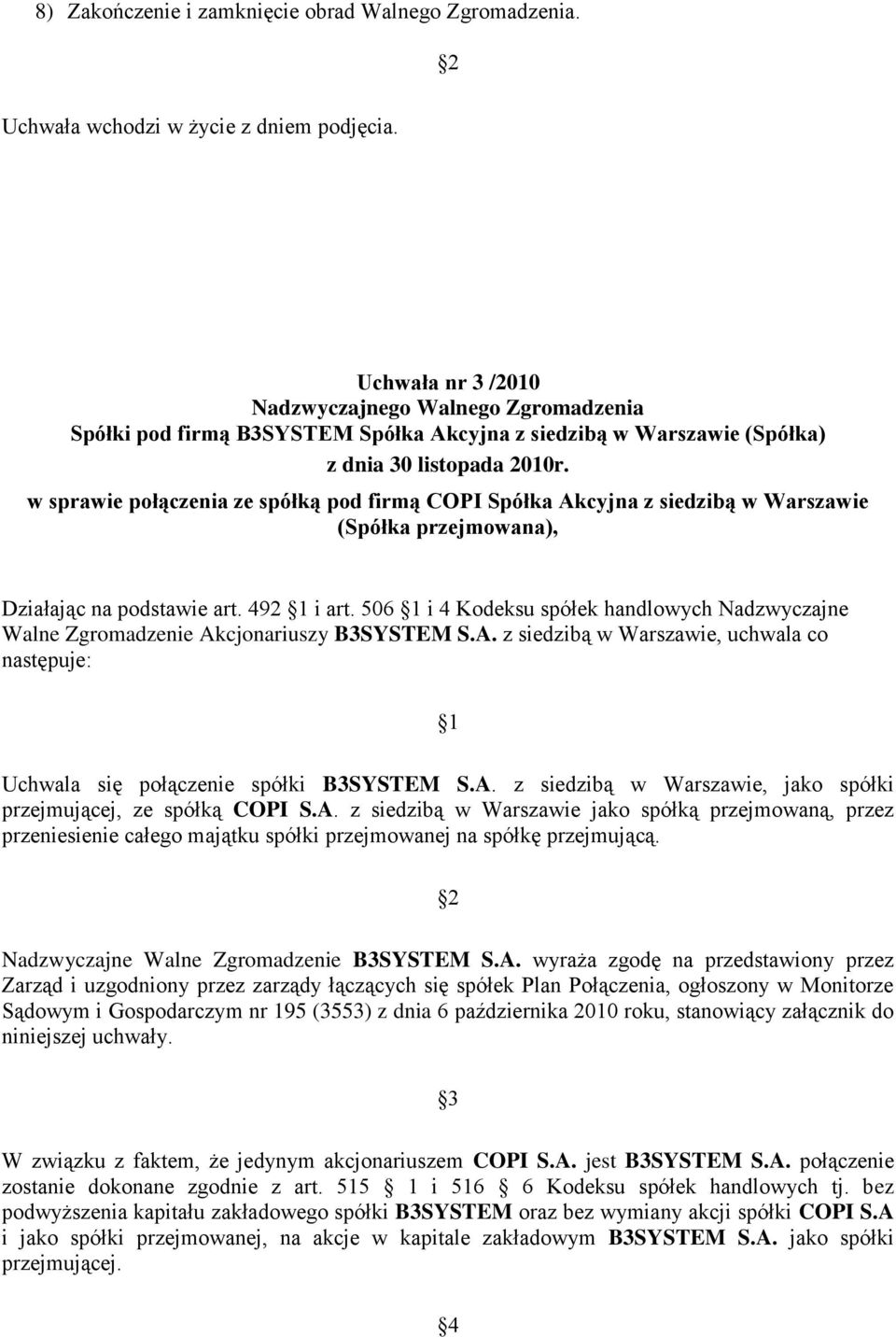 w sprawie połączenia ze spółką pod firmą COPI Spółka Akcyjna z siedzibą w Warszawie (Spółka przejmowana), Działając na podstawie art. 492 1 i art.