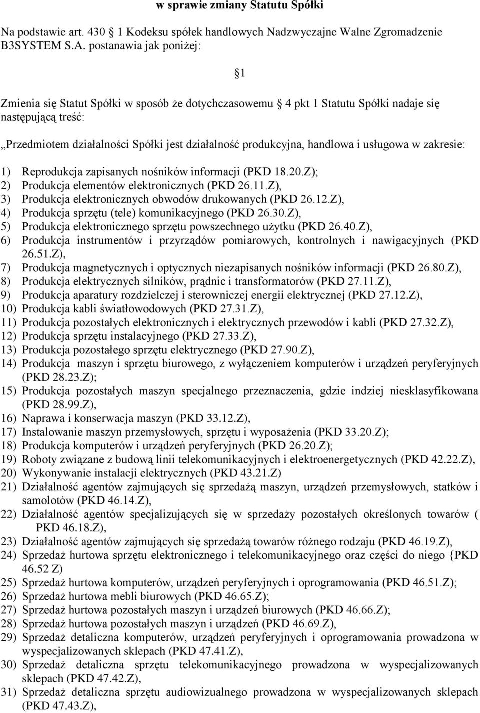 handlowa i usługowa w zakresie: 1 1) Reprodukcja zapisanych nośników informacji (PKD 18.20.Z); 2) Produkcja elementów elektronicznych (PKD 26.11.