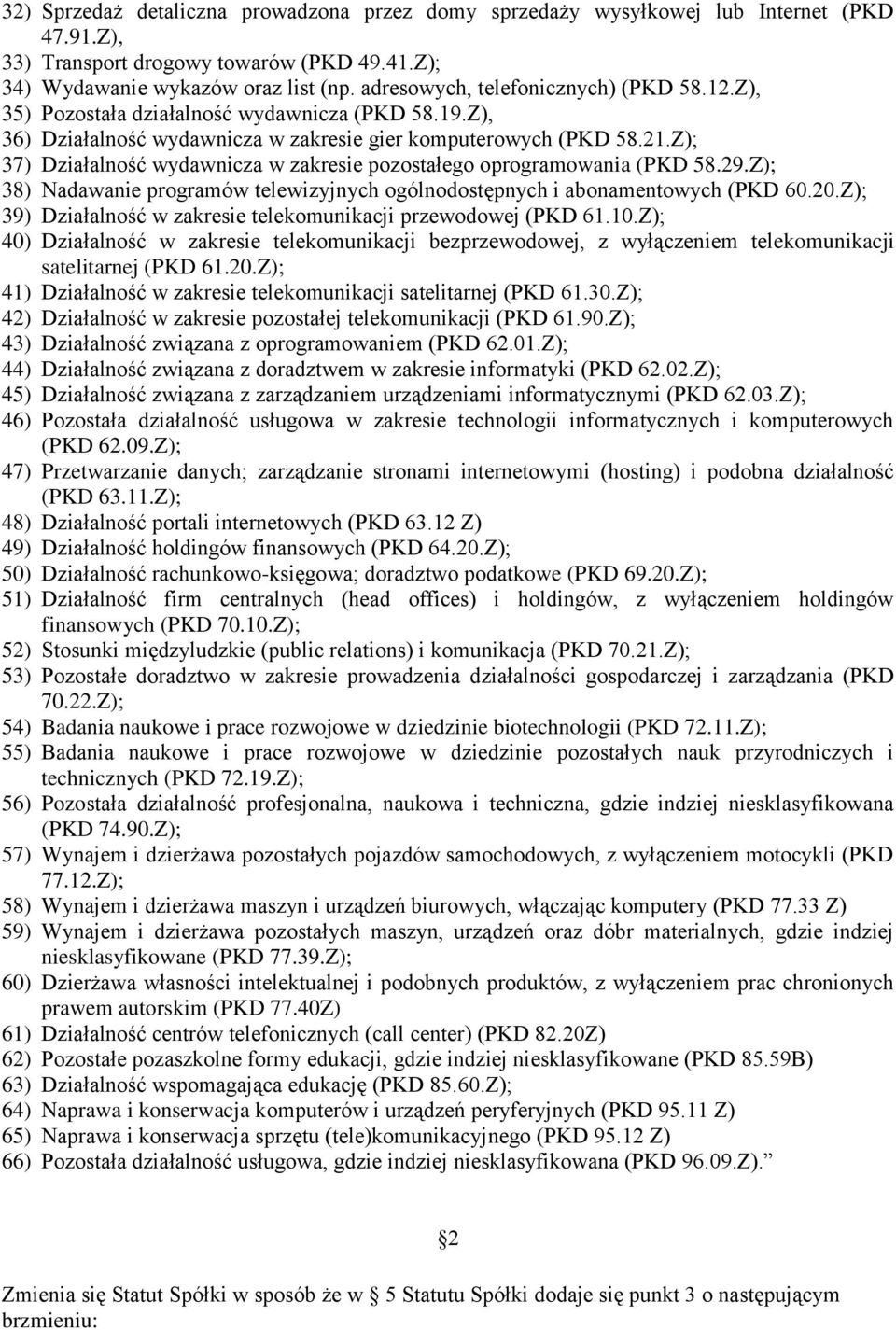 Z); 37) Działalność wydawnicza w zakresie pozostałego oprogramowania (PKD 58.29.Z); 38) Nadawanie programów telewizyjnych ogólnodostępnych i abonamentowych (PKD 60.20.