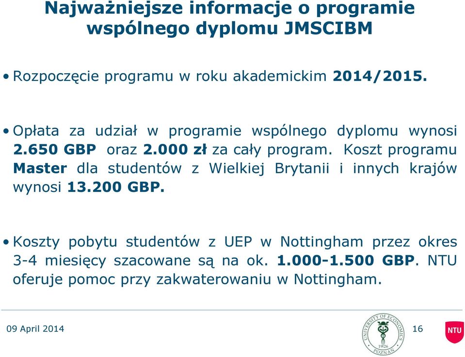 Koszt programu Master dla studentów z Wielkiej Brytanii i innych krajów wynosi 13.200 GBP.