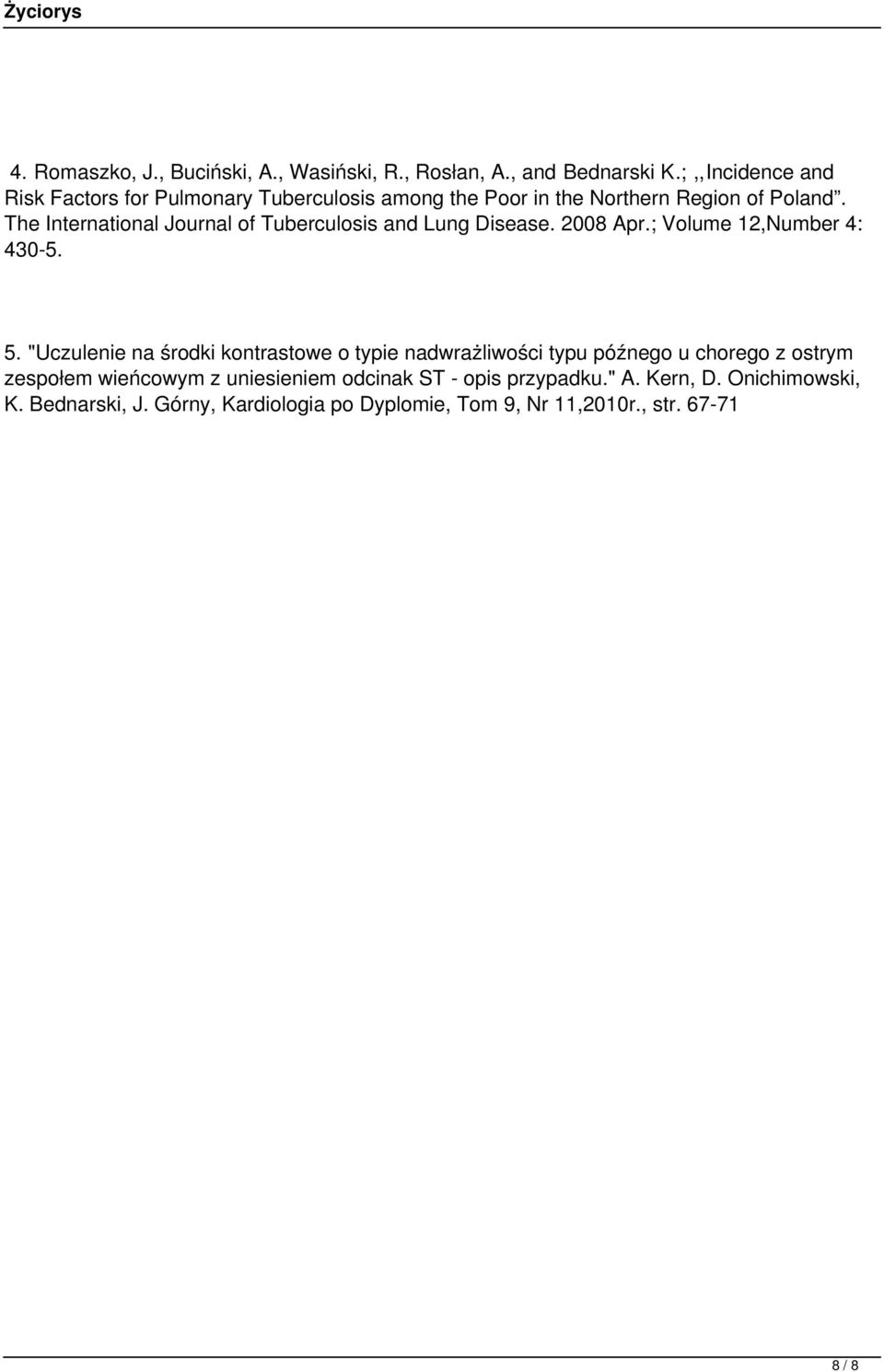 The International Journal of Tuberculosis and Lung Disease. 2008 Apr.; Volume 12,Number 4: 430-5. 5.