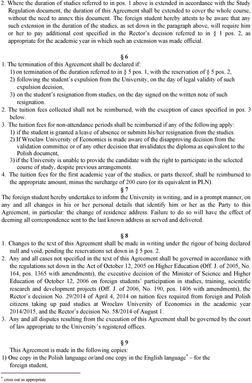 The foreign student hereby attests to be aware that any such extension in the duration of the studies, as set down in the paragraph above, will require him or her to pay additional cost specified in