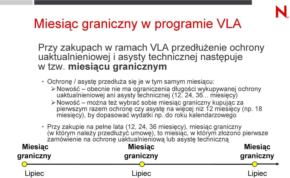 .. miesięcy) Nowość można też wybrać sobie miesiąc graniczny kupując za pierwszym razem ochronę czy asystę na więcej niż 12 miesięcy (np. 18 miesięcy), by dopasować wydatki np.