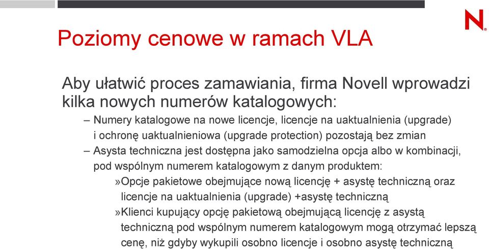 wspólnym numerem katalogowym z danym produktem:»opcje pakietowe obejmujące nową licencję + asystę techniczną oraz licencje na uaktualnienia (upgrade) +asystę