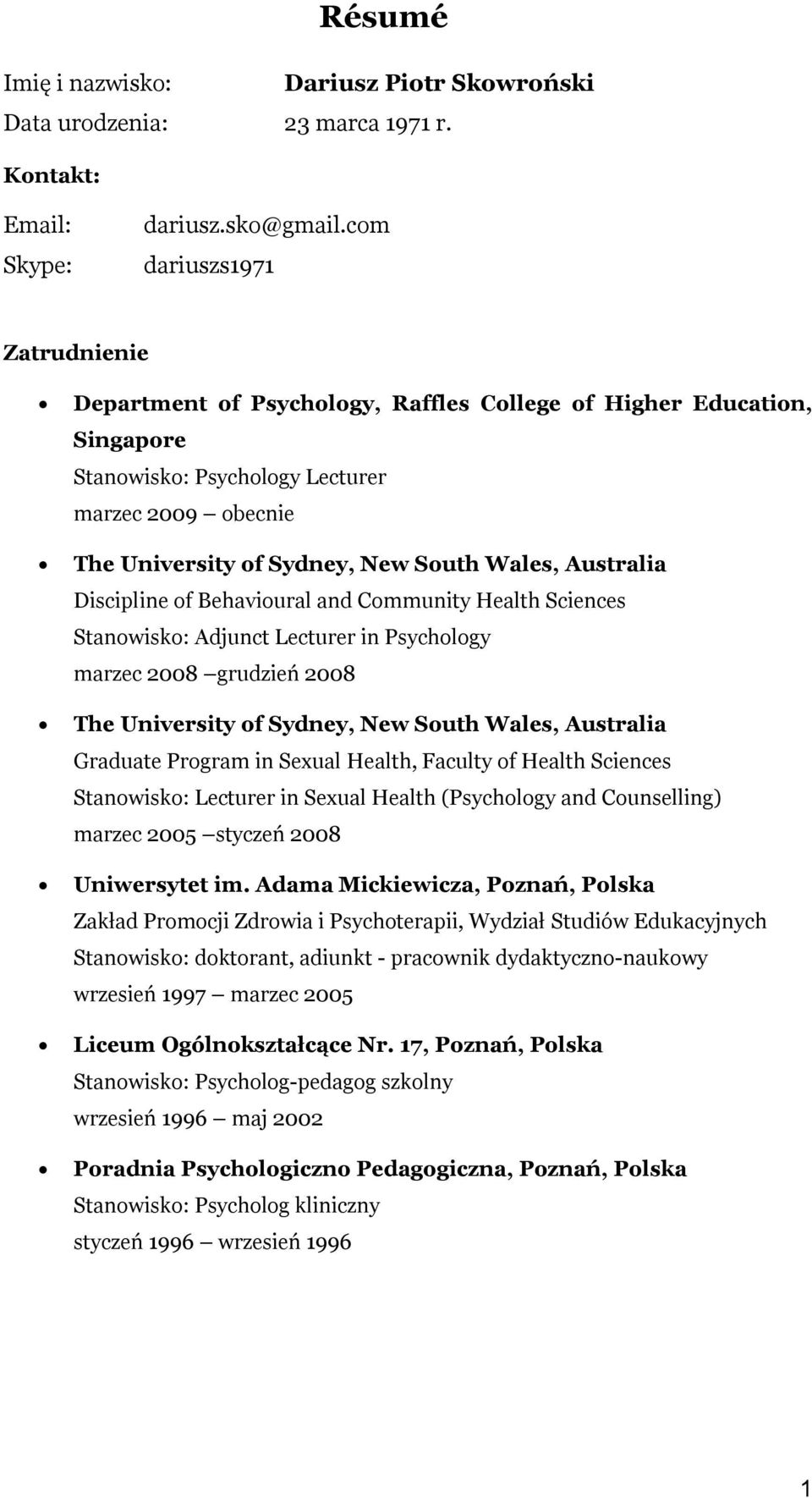 Discipline of Behavioural and Community Health Sciences Stanowisko: Adjunct Lecturer in Psychology marzec 2008 grudzień 2008 The University of Sydney, New South Graduate Program in Sexual Health,