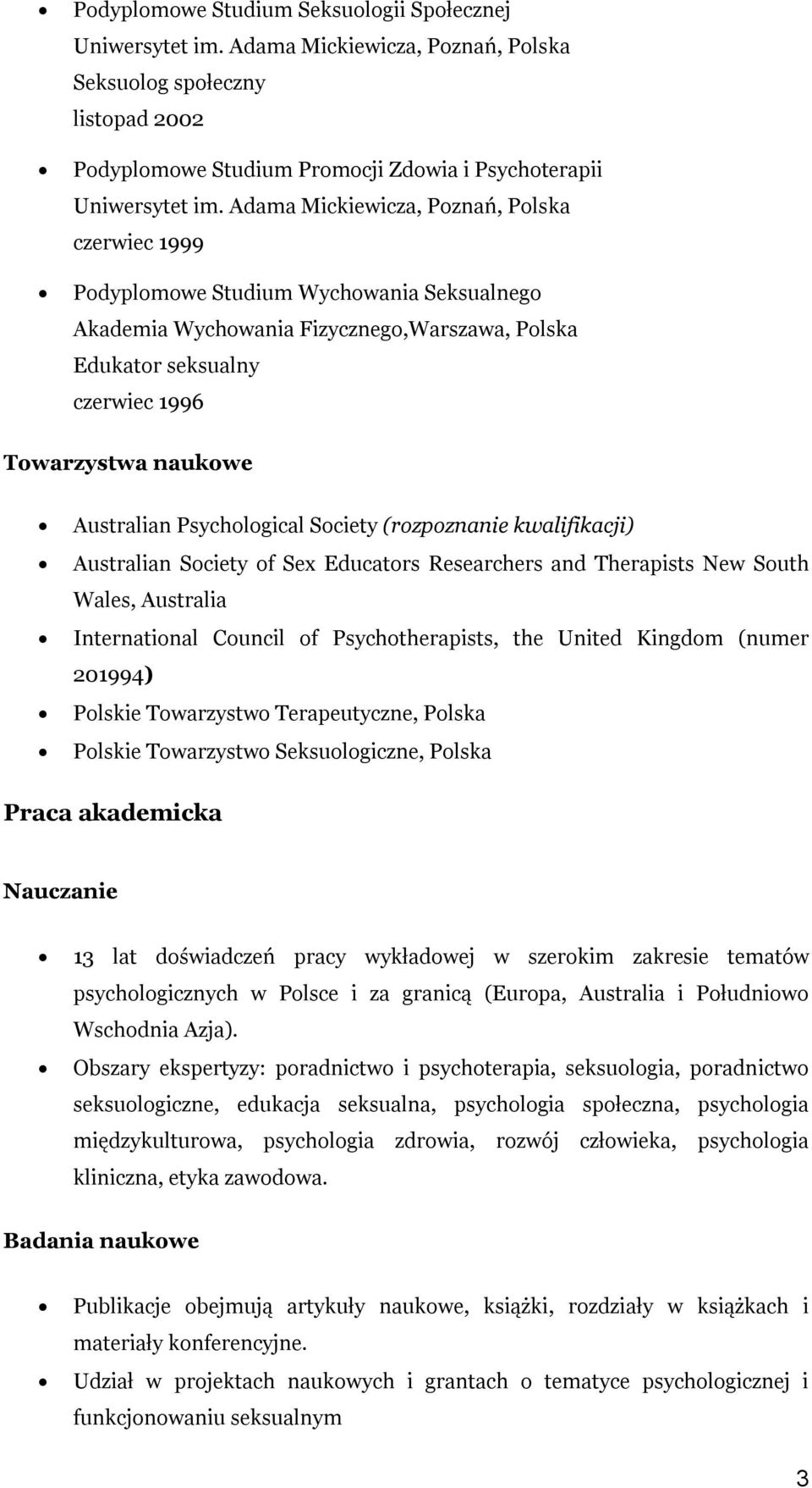 and Therapists New South International Council of Psychotherapists, the United Kingdom (numer 201994) Polskie Towarzystwo Terapeutyczne, Polska Polskie Towarzystwo Seksuologiczne, Polska Praca