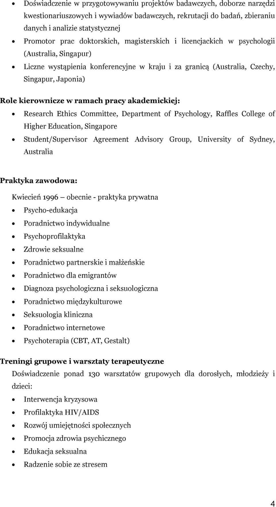 pracy akademickiej: Research Ethics Committee, Department of Psychology, Raffles College of Higher Education, Singapore Student/Supervisor Agreement Advisory Group, University of Sydney, Australia