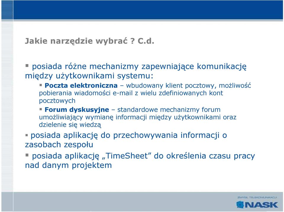 posiada różne mechanizmy zapewniające komunikację między użytkownikami systemu: Poczta elektroniczna wbudowany klient