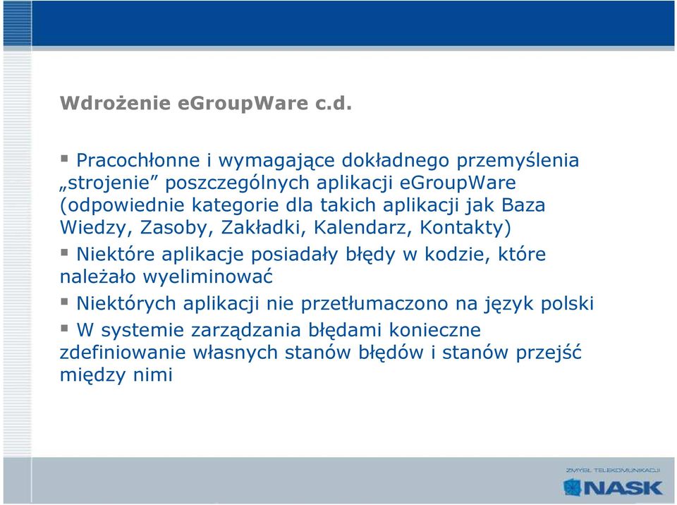 Niektóre aplikacje posiadały błędy w kodzie, które należało wyeliminować Niektórych aplikacji nie przetłumaczono