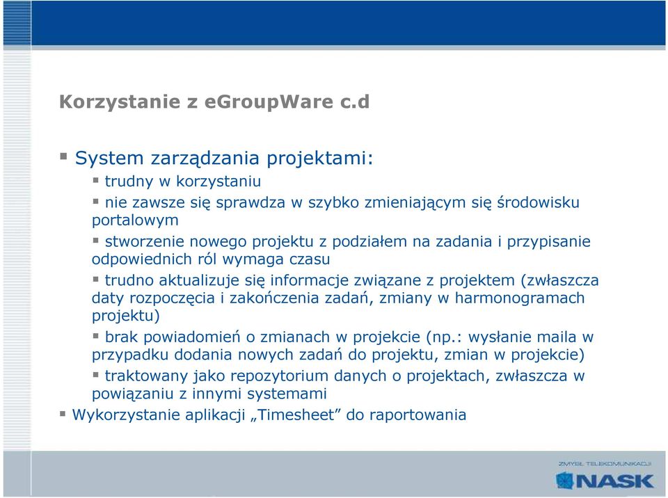 podziałem na zadania i przypisanie odpowiednich ról wymaga czasu trudno aktualizuje się informacje związane z projektem (zwłaszcza daty rozpoczęcia i zakończenia