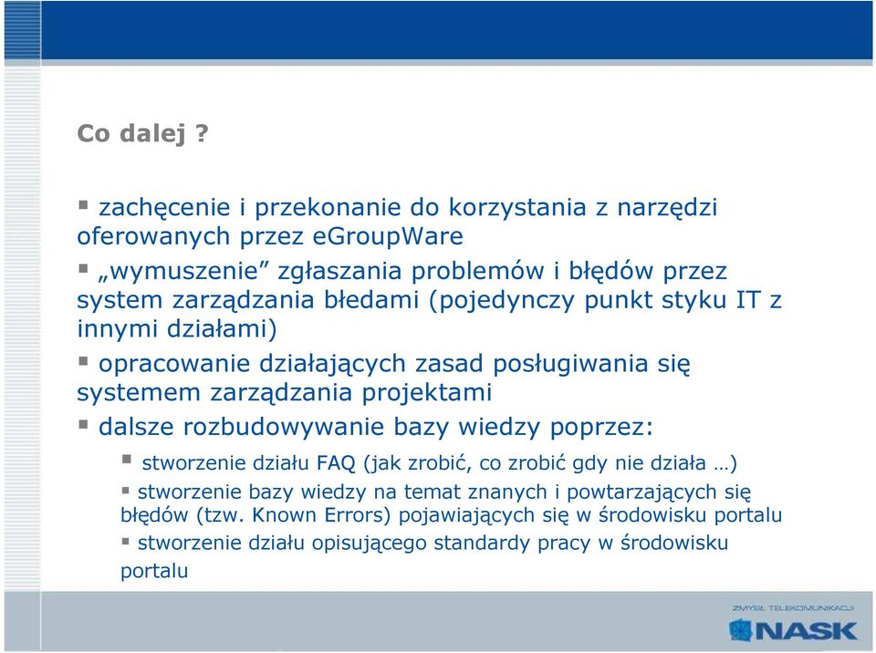 błedami (pojedynczy punkt styku IT z innymi działami) opracowanie działających zasad posługiwania się systemem zarządzania projektami dalsze