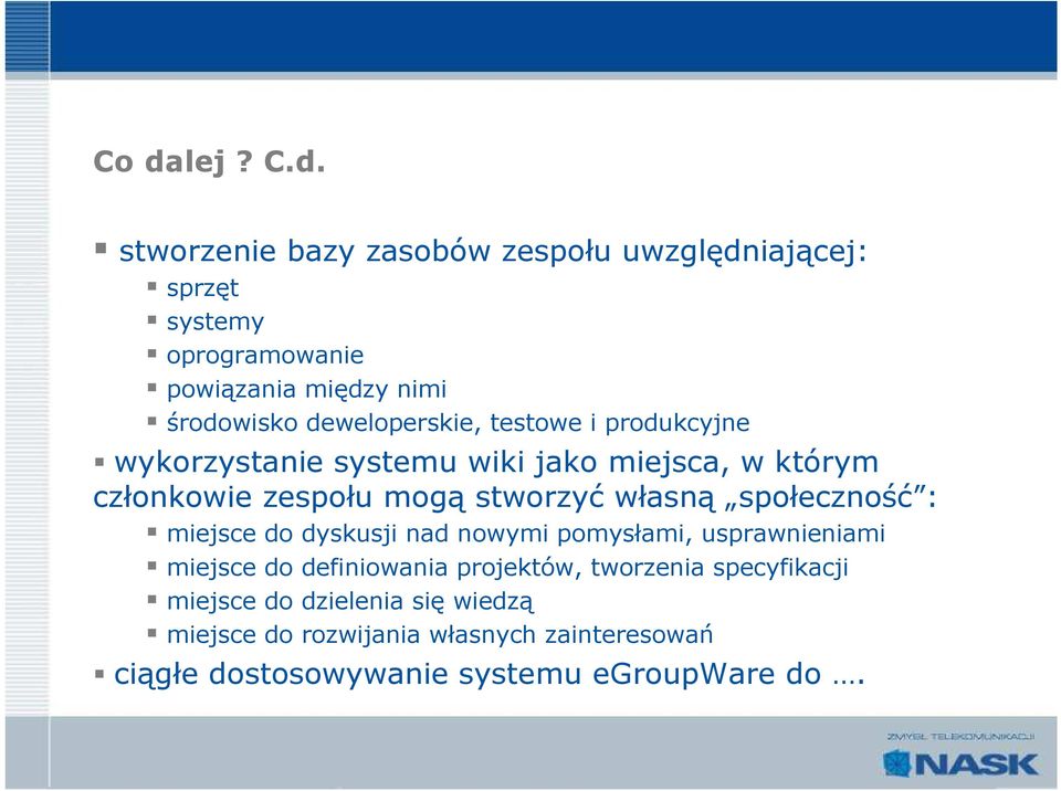 stworzyć własną społeczność : miejsce do dyskusji nad nowymi pomysłami, usprawnieniami miejsce do definiowania projektów,