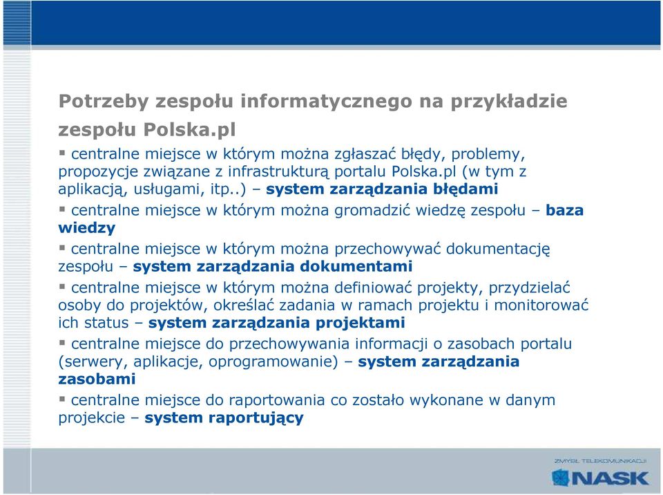 .) system zarządzania błędami centralne miejsce w którym można gromadzić wiedzę zespołu baza wiedzy centralne miejsce w którym można przechowywać dokumentację zespołu system zarządzania dokumentami