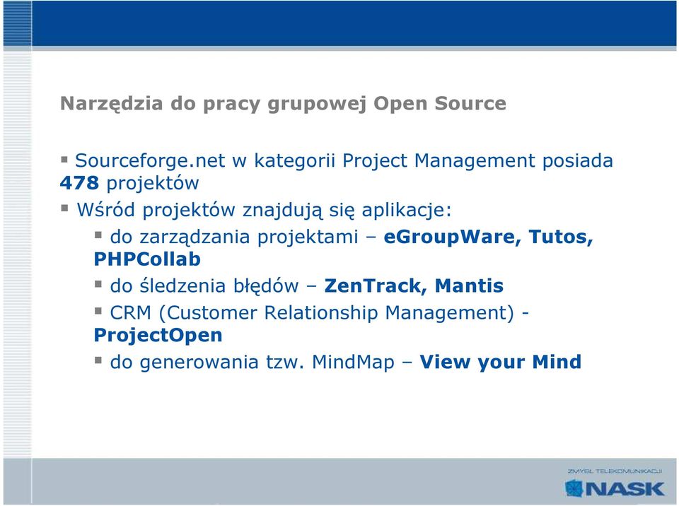 się aplikacje: do zarządzania projektami egroupware, Tutos, PHPCollab do śledzenia