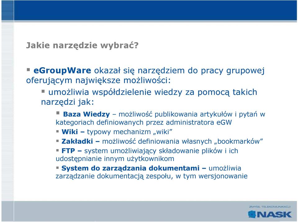 narzędzi jak: Baza Wiedzy możliwość publikowania artykułów i pytań w kategoriach definiowanych przez administratora egw Wiki typowy