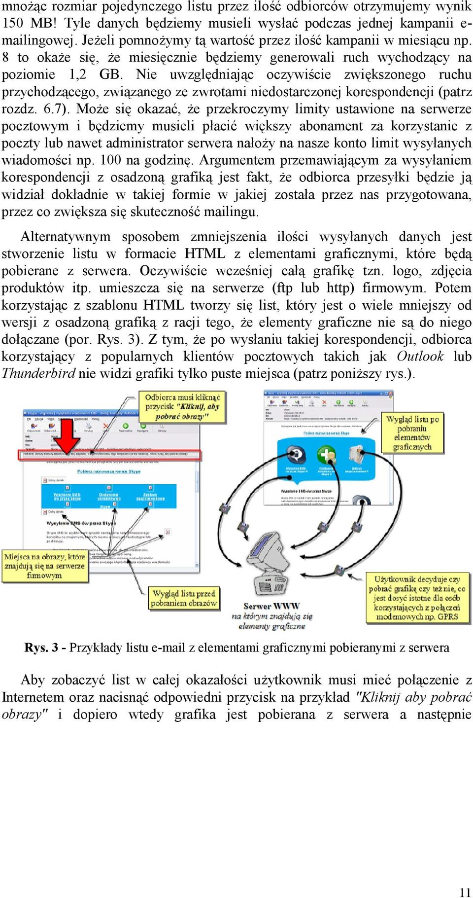 Nie uwzgl1dniaj"c oczywi2cie zwi1kszonego ruchu przychodz"cego, zwi"zanego ze zwrotami niedostarczonej korespondencji (patrz rozdz. 6.7).