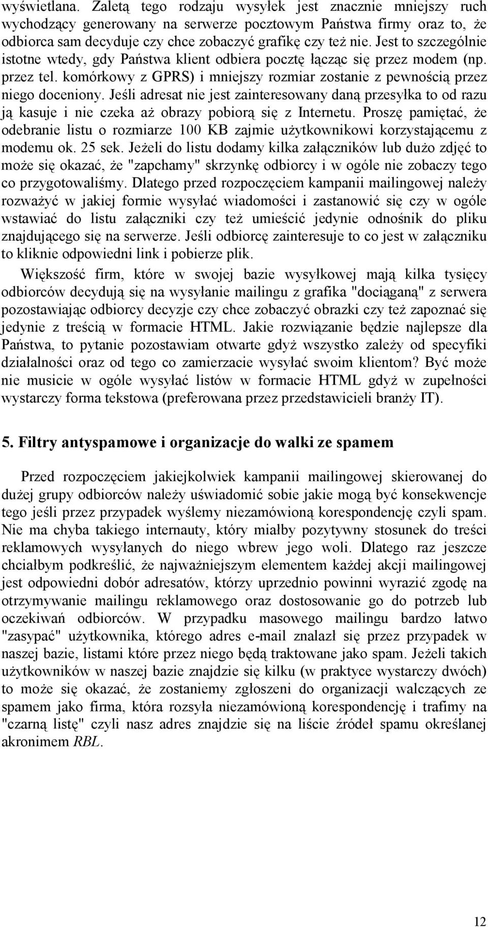 Je2li adresat nie jest zainteresowany dan" przesyka to od razu j" kasuje i nie czeka a obrazy pobior" si1 z Internetu.