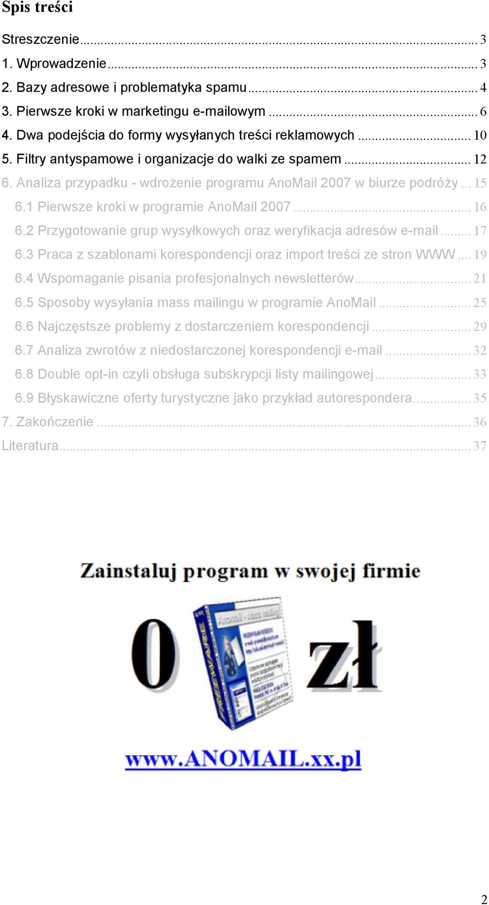 2 Przygotowanie grup wysy+kowych oraz weryfikacja adresów e-mail... 17 6.3 Praca z szablonami korespondencji oraz import tre)ci ze stron WWW... 19 6.4 Wspomaganie pisania profesjonalnych newsletterów.