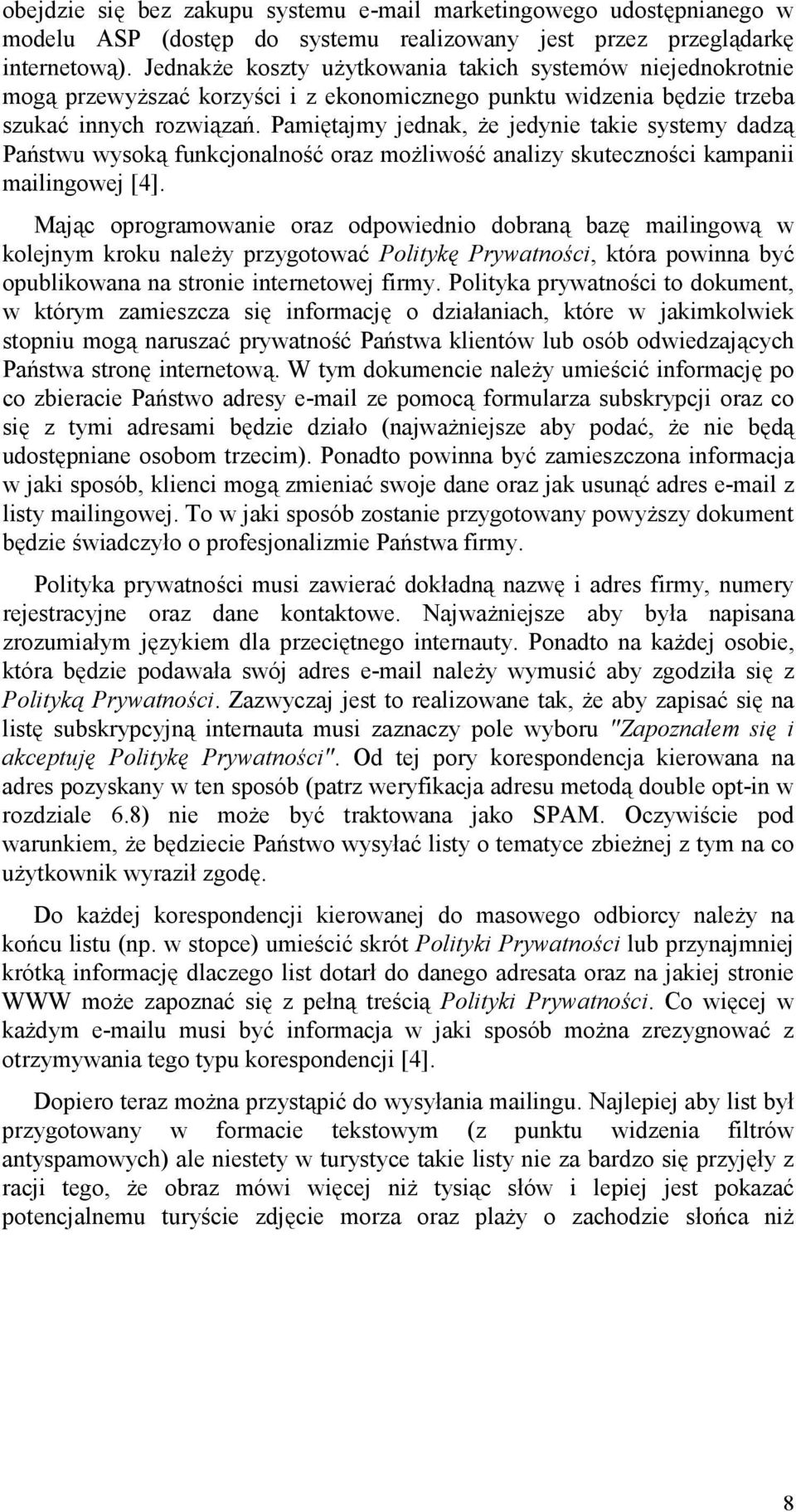 Pami1tajmy jednak, e jedynie takie systemy dadz" Pa0stwu wysok" funkcjonalno23 oraz moliwo23 analizy skuteczno2ci kampanii mailingowej [4].