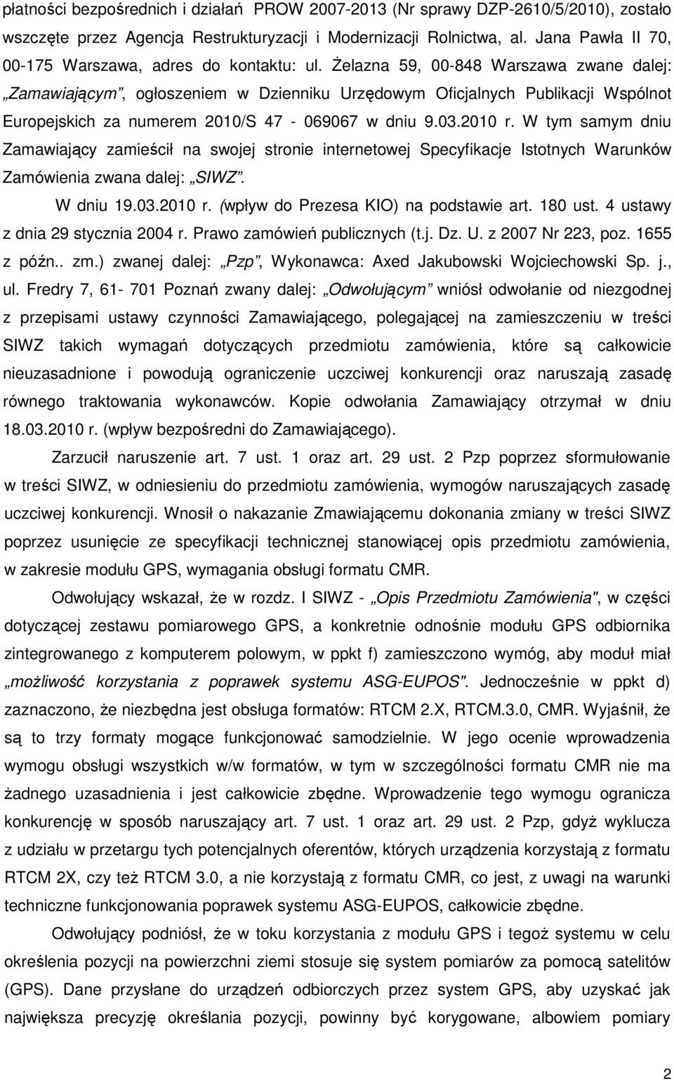 śelazna 59, 00-848 Warszawa zwane dalej: Zamawiającym, ogłoszeniem w Dzienniku Urzędowym Oficjalnych Publikacji Wspólnot Europejskich za numerem 2010/S 47-069067 w dniu 9.03.2010 r.