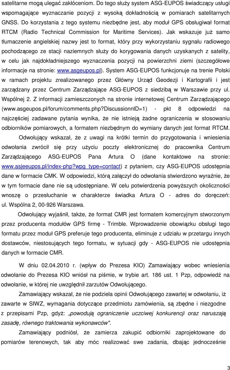 Jak wskazuje juŝ samo tłumaczenie angielskiej nazwy jest to format, który przy wykorzystaniu sygnału radiowego pochodzącego ze stacji naziemnych słuŝy do korygowania danych uzyskanych z satelity, w