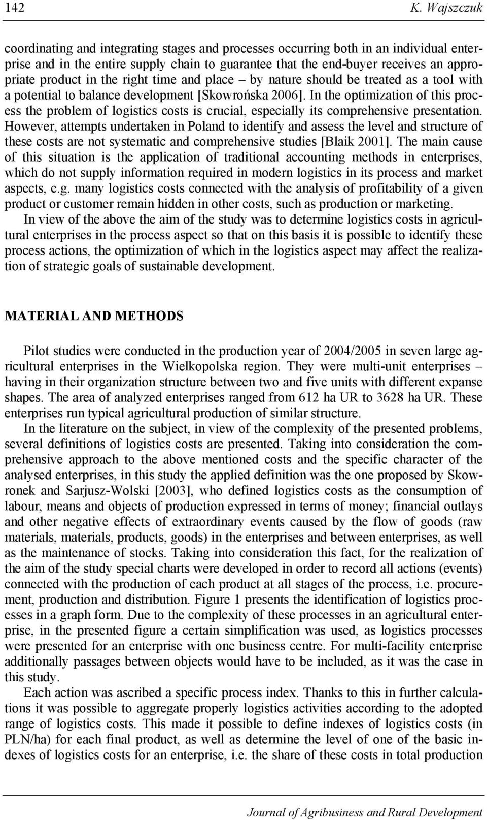 in the right time and place by nature should be treated as a tool with a potential to balance development [Skowrońska 2006].