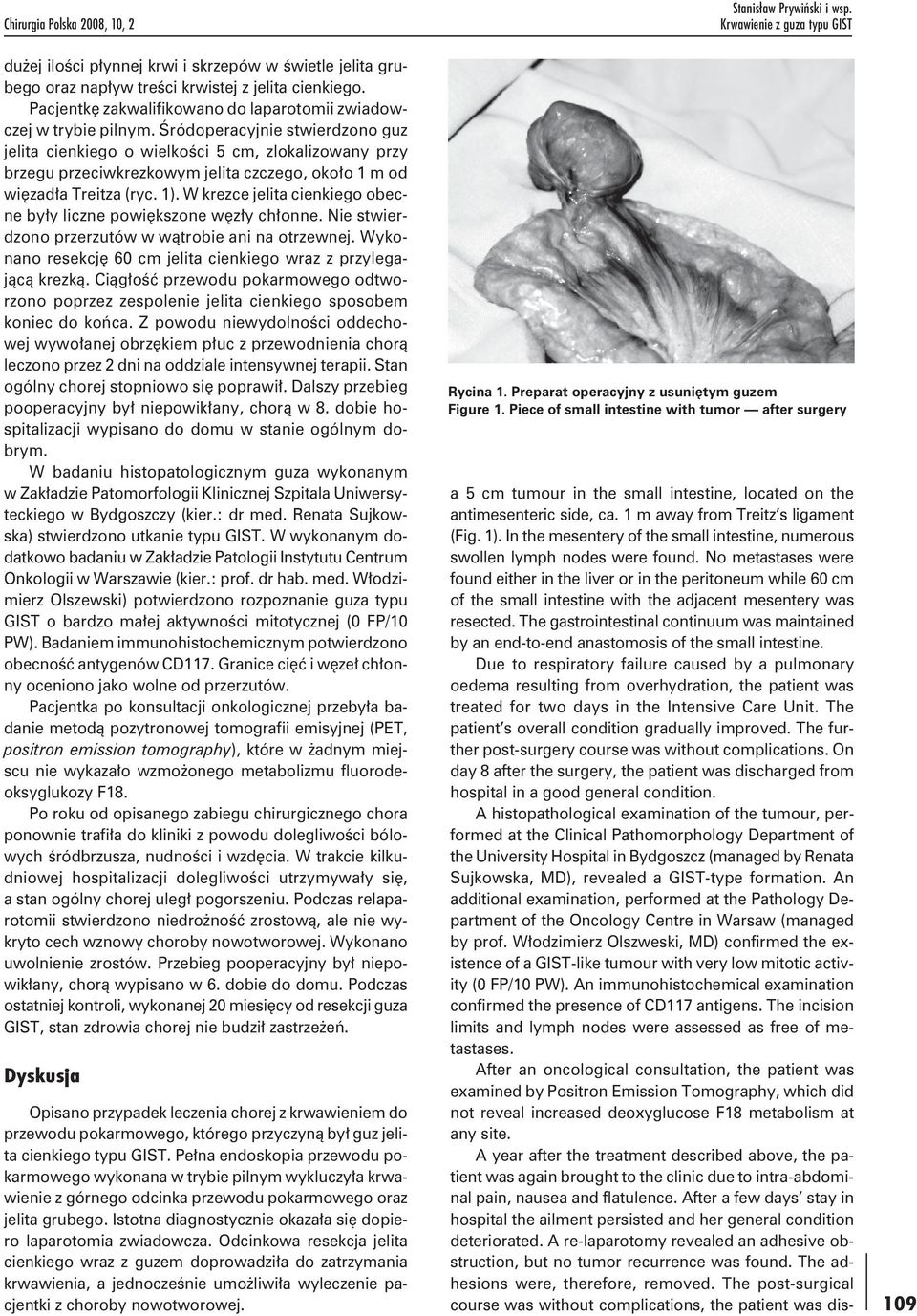No metastases were found either in the liver or in the peritoneum while 60 cm of the small intestine with the adjacent mesentery was resected.