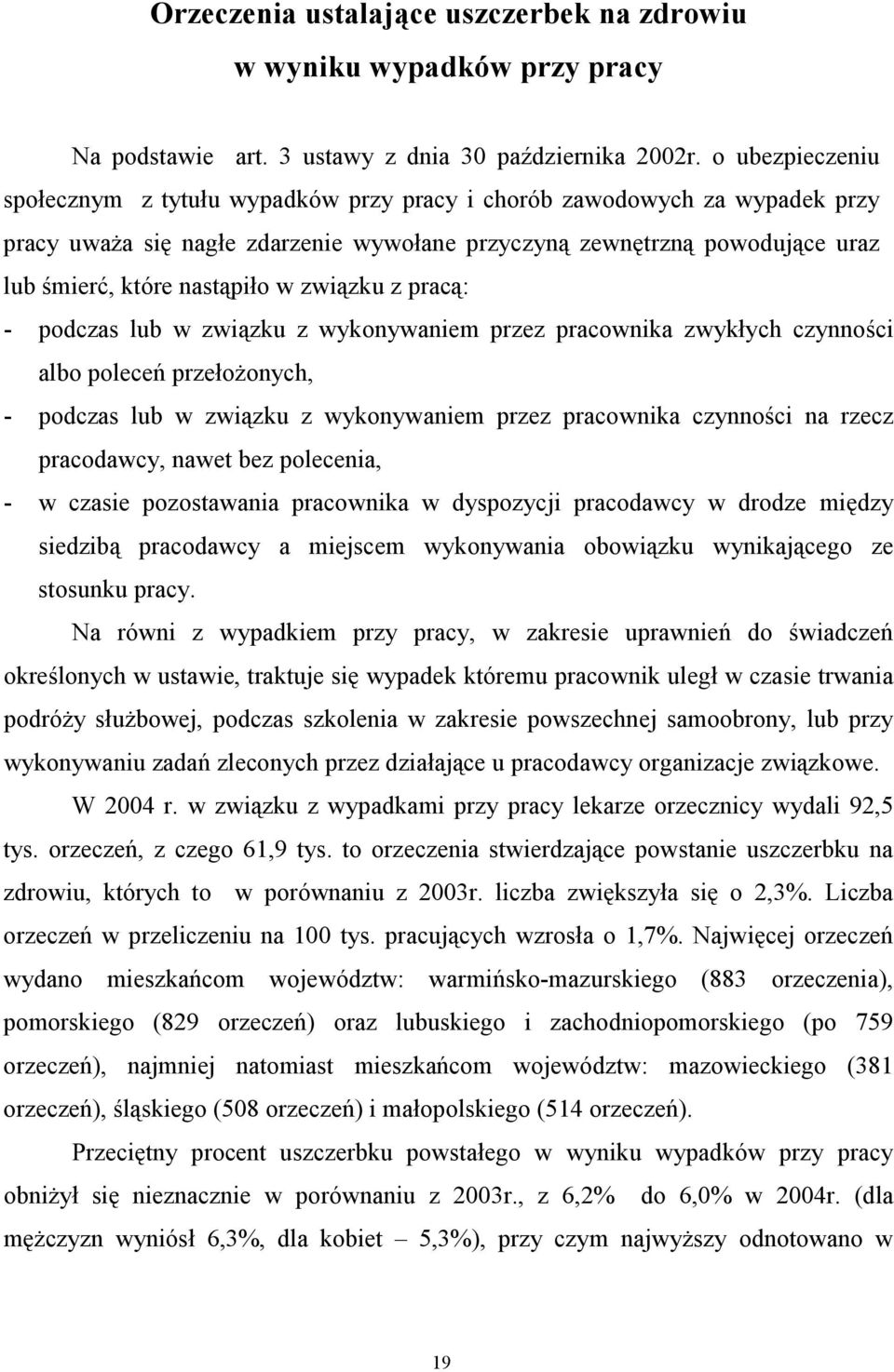 związku z pracą: - podczas lub w związku z wykonywaniem przez pracownika zwykłych czynności albo poleceń przełożonych, - podczas lub w związku z wykonywaniem przez pracownika czynności na rzecz