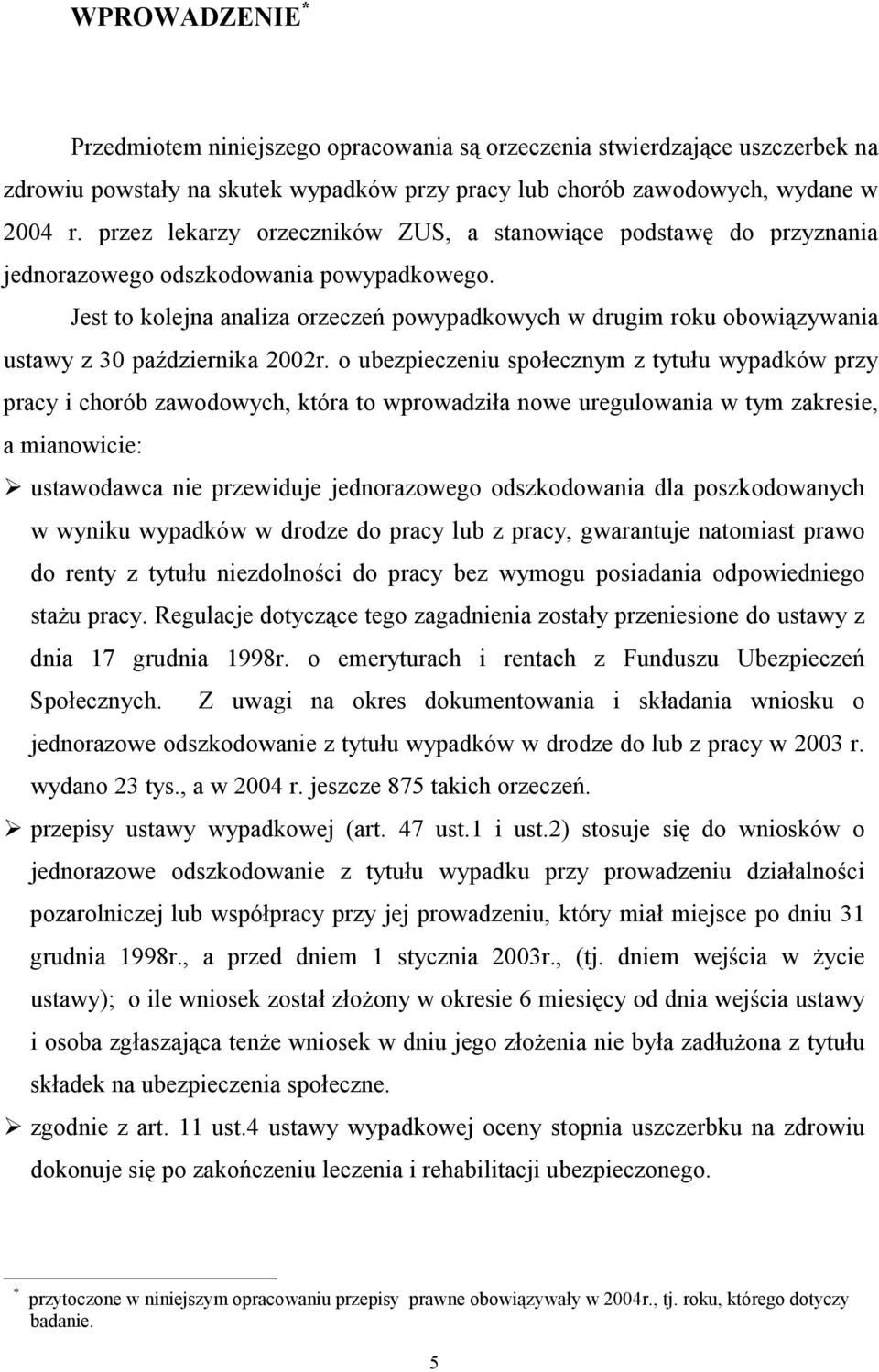 Jest to kolejna analiza orzeczeń powypadkowych w drugim roku obowiązywania ustawy z 30 października 2002r.