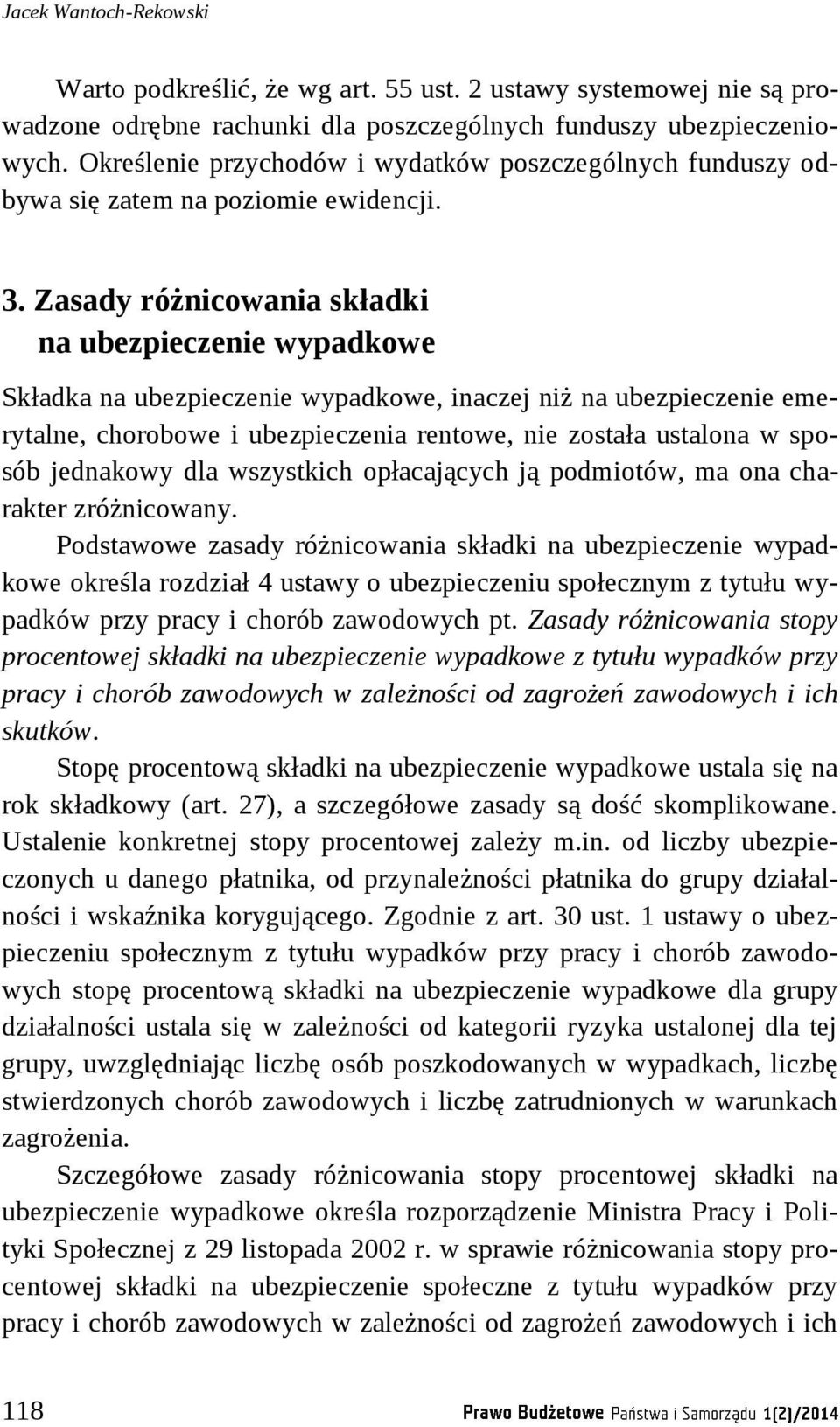 Zasady różnicowania składki na ubezpieczenie wypadkowe Składka na ubezpieczenie wypadkowe, inaczej niż na ubezpieczenie emerytalne, chorobowe i ubezpieczenia rentowe, nie została ustalona w sposób