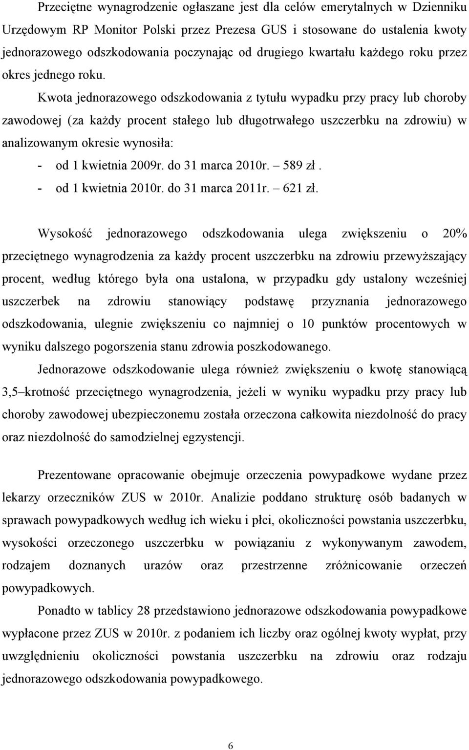 Kwota jednorazowego odszkodowania z tytułu wypadku przy pracy lub choroby zawodowej (za każdy procent stałego lub długotrwałego uszczerbku na zdrowiu) w analizowanym okresie wynosiła: - od 1 kwietnia