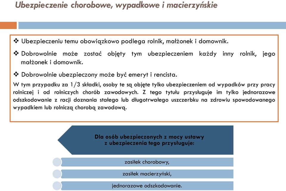 W tym przypadku za 1/3 składki, osoby te są objęte tylko ubezpieczeniem od wypadków przy pracy rolniczej i od rolniczych chorób zawodowych.