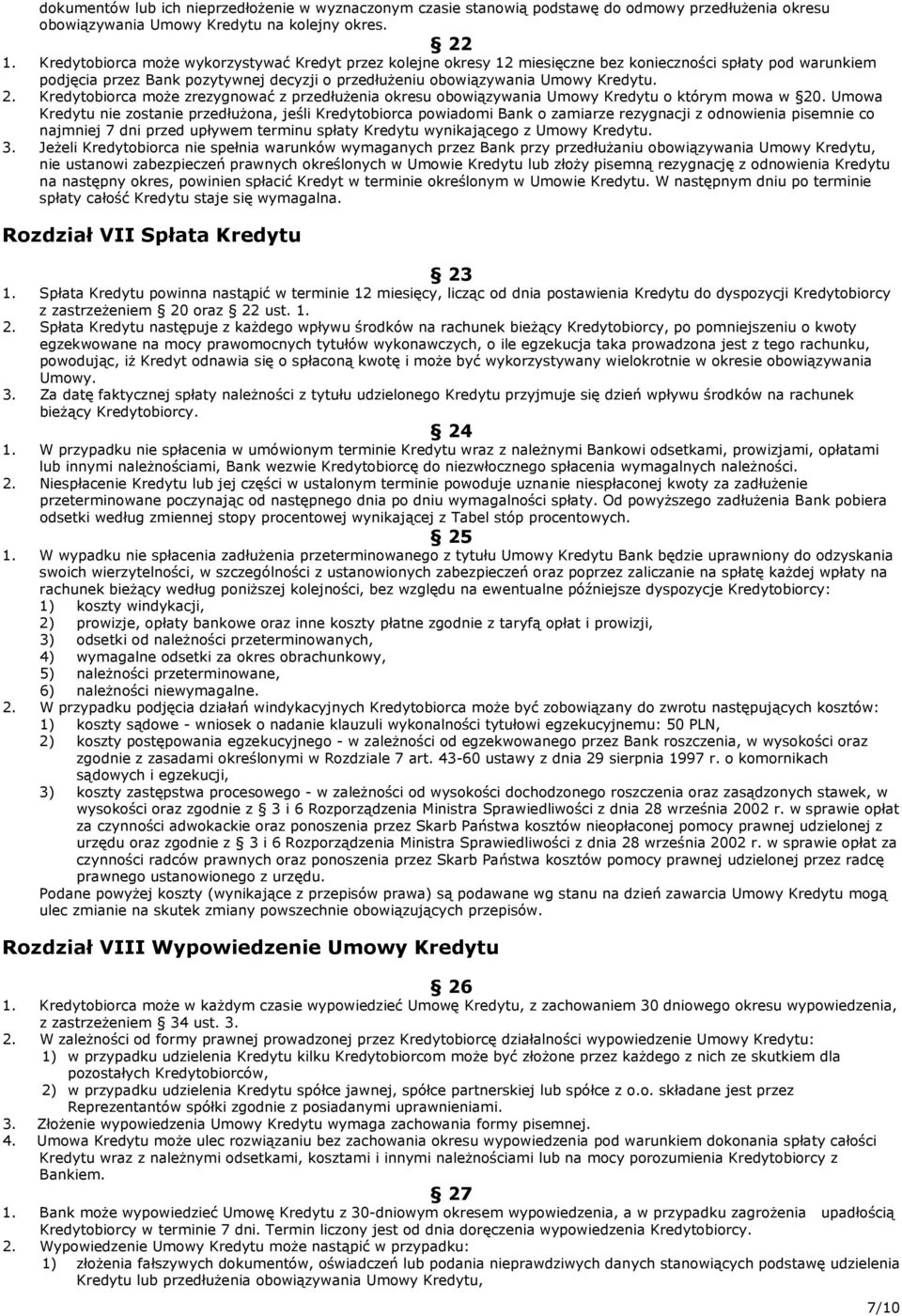 Kredytobiorca może zrezygnować z przedłużenia okresu obowiązywania Umowy Kredytu o którym mowa w 20.