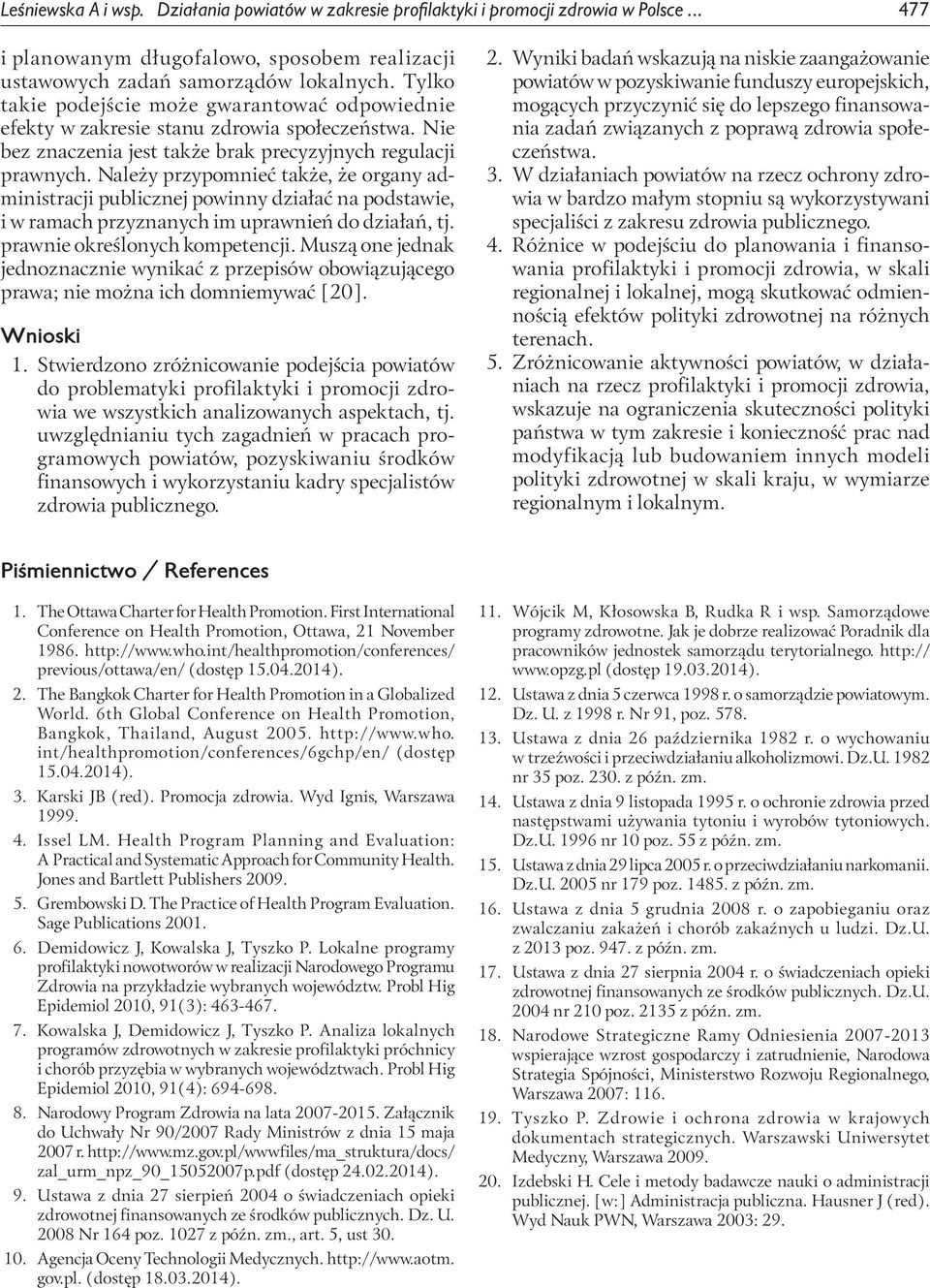 Należy przypomnieć także, że organy administracji publicznej powinny działać na podstawie, i w ramach przyznanych im uprawnień do działań, tj. prawnie określonych kompetencji.