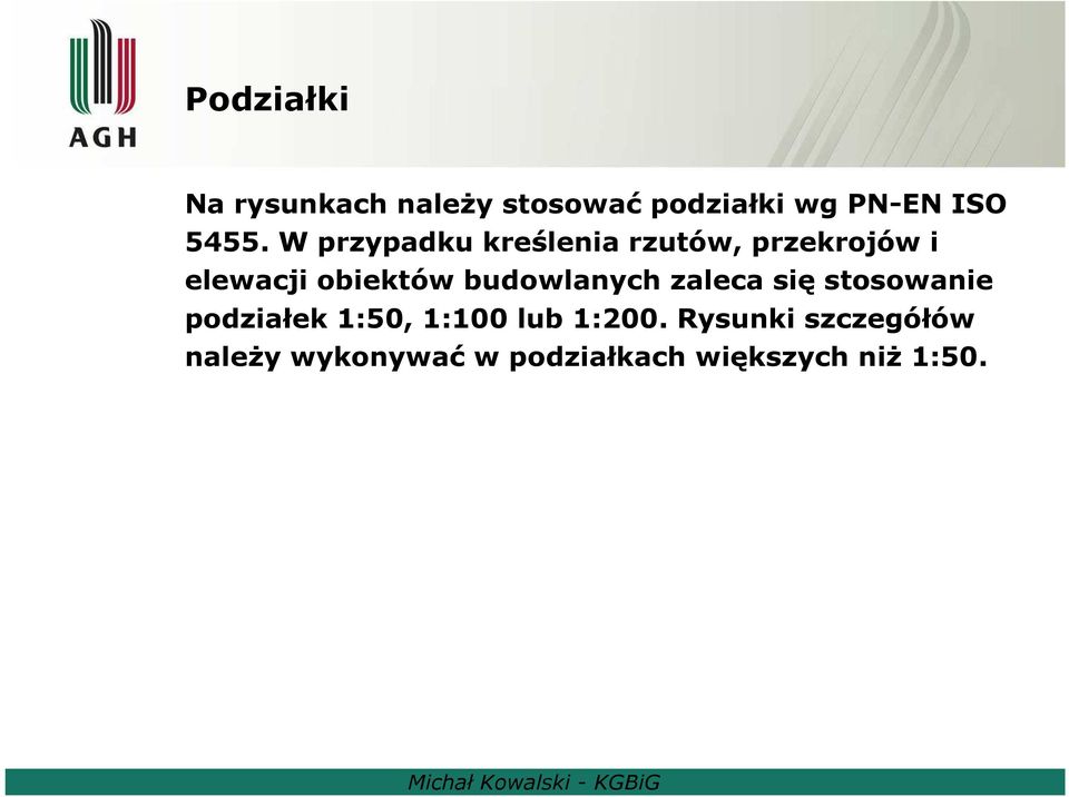 budowlanych zaleca się stosowanie podziałek 1:50, 1:100 lub 1:200.