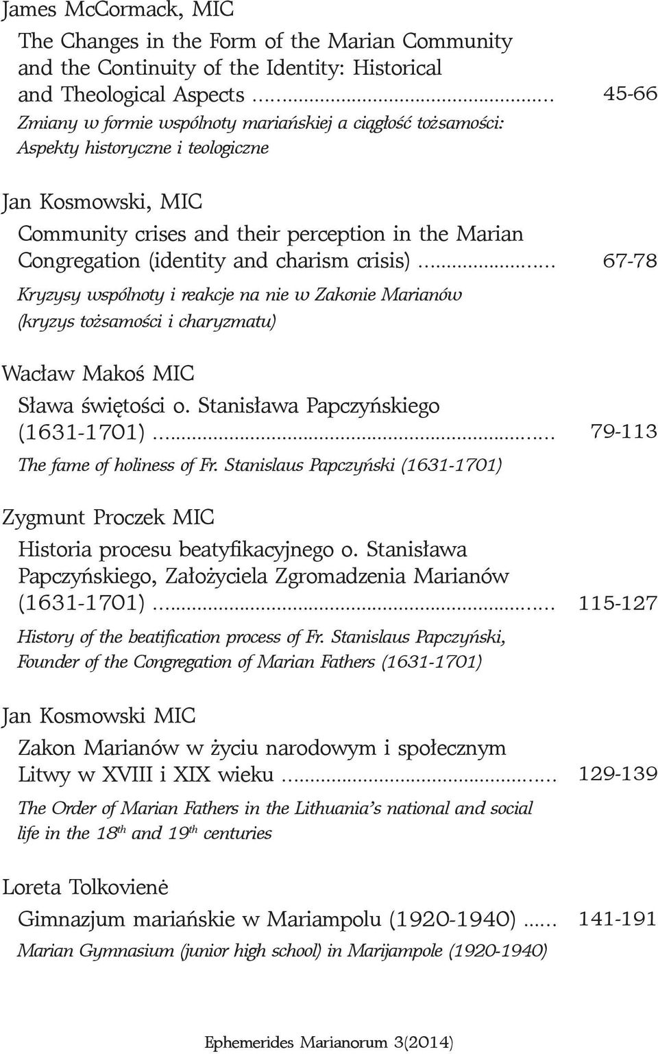 charism crisis)... Kryzysy wspólnoty i reakcje na nie w Zakonie Marianów (kryzys tożsamości i charyzmatu) Wacław Makoś MIC Sława świętości o. Stanisława Papczyńskiego (1631-1701).