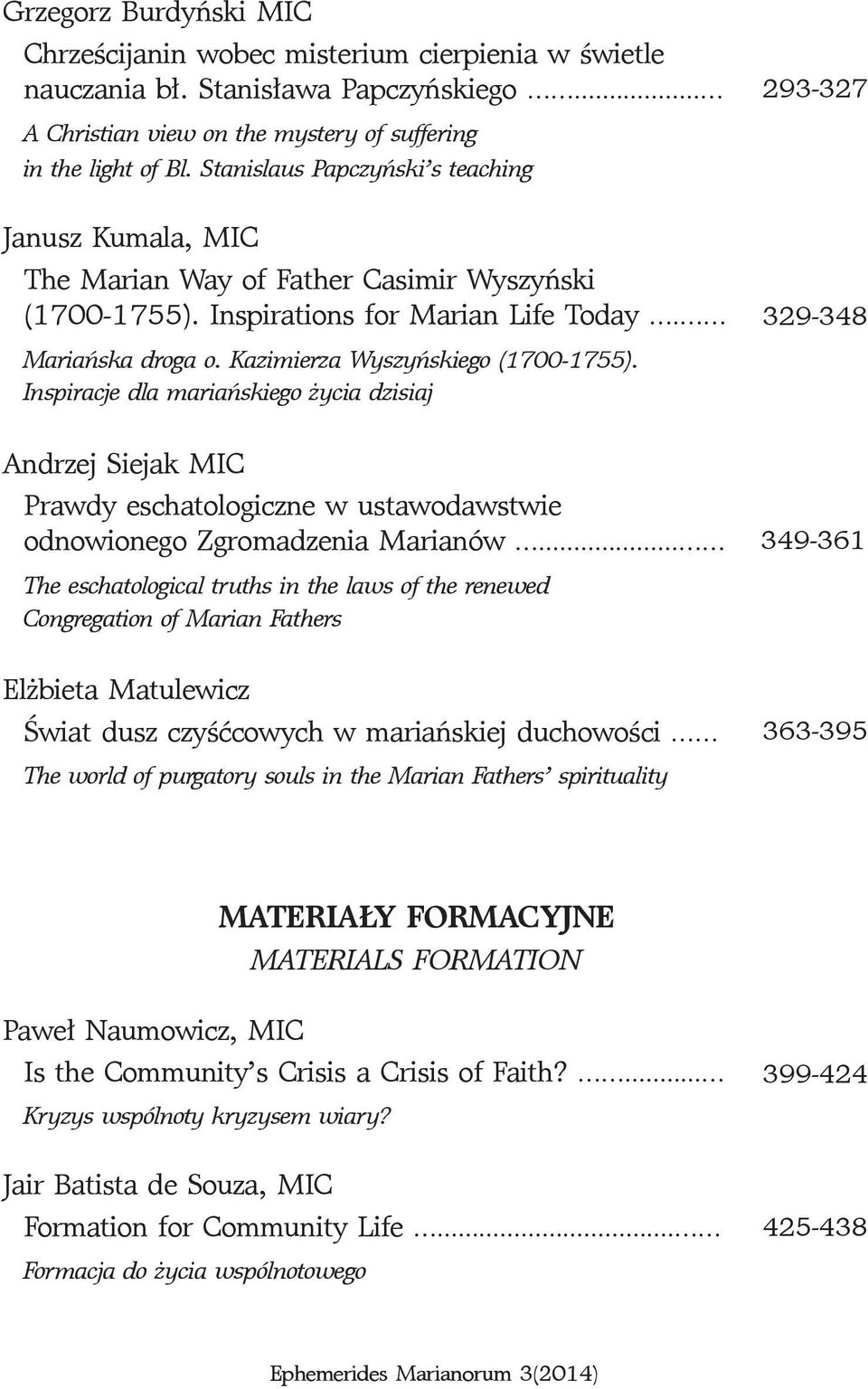 Inspiracje dla mariańskiego życia dzisiaj Andrzej Siejak MIC Prawdy eschatologiczne w ustawodawstwie odnowionego Zgromadzenia Marianów.
