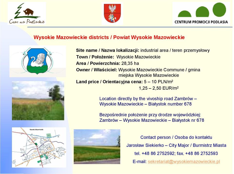 Location directly by the vivoship road Zambrów Wysokie Mazowieckie Białystok number 678 Bezpośrednie położenie przy drodze wojewódzkiej: Zambrów Wysokie Mazowieckie