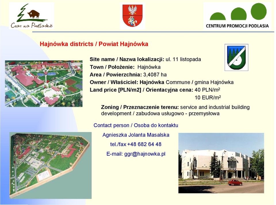 Hajnówka Land price [PLN/m2] / Orientacyjna cena: 40 PLN/m 2 Contact person / Osoba do kontaktu Agnieszka Jolanta