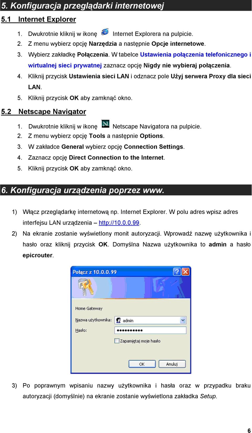 Kliknij przycisk Ustawienia sieci LAN i odznacz pole Użyj serwera Proxy dla sieci LAN. 5. Kliknij przycisk OK aby zamknąć okno. 5.2 Netscape Navigator 1.