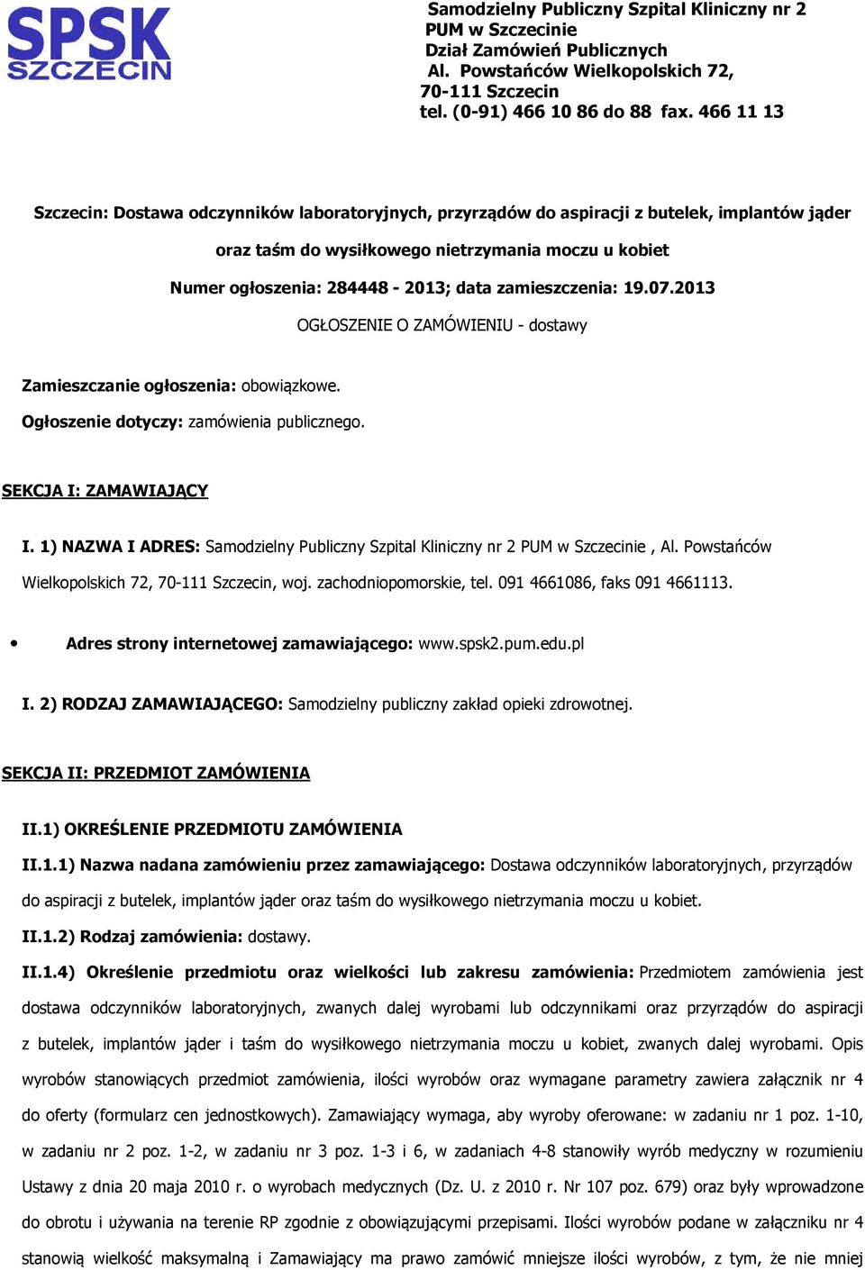 19.07.2013 OGŁOSZENIE O ZAMÓWIENIU - dstawy Zamieszczanie głszenia: bwiązkwe. Ogłszenie dtyczy: zamówienia publiczneg. SEKCJA I: ZAMAWIAJĄCY I.