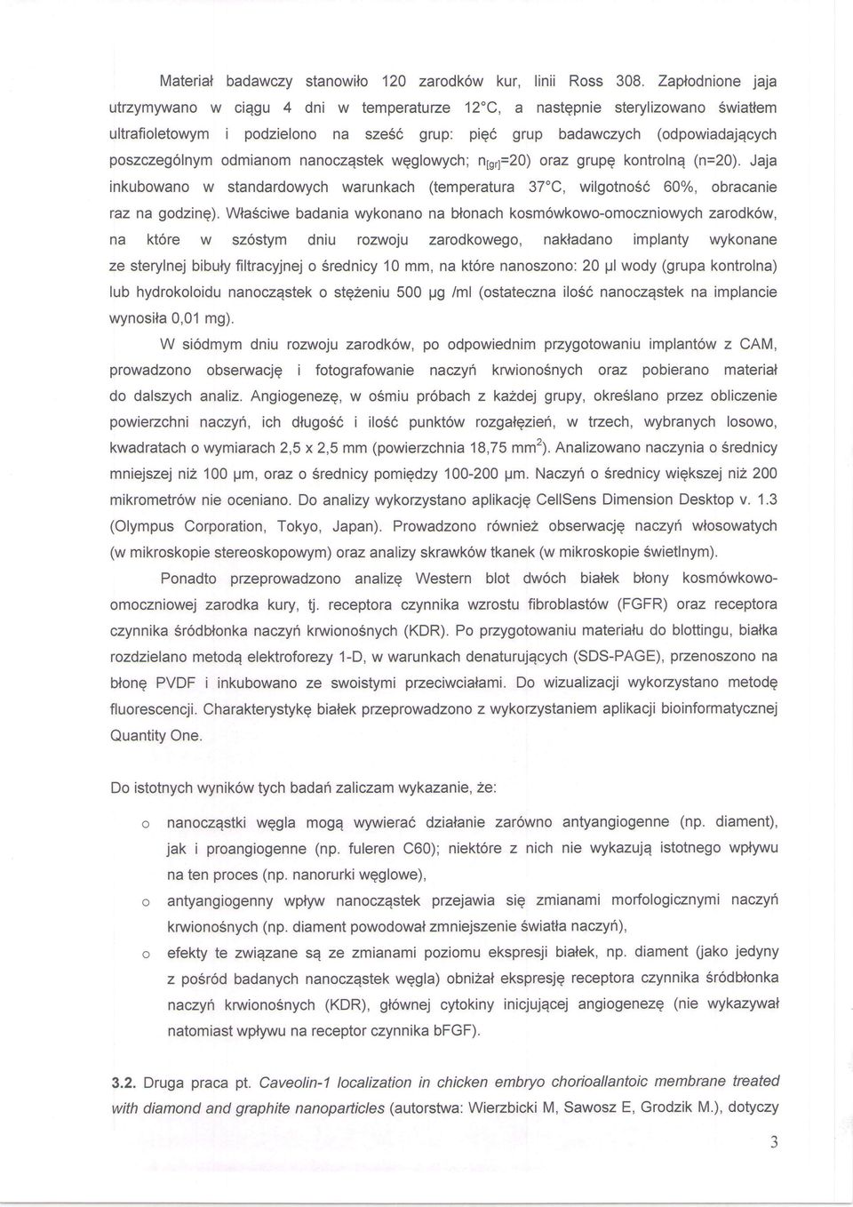 odmianom nanoczqstek wqglowychi n1s4=20) oraz grupq kontrolnq (n=20). Jaja inkubowano w standardowych warunkach (temperatura 37oC, wilgotno6c 60yo, obracanie taz na godzinq).