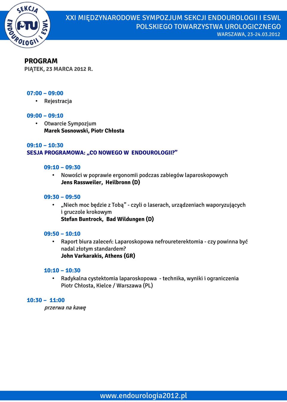 urządzeniach waporyzujących i gruczole krokowym Stefan Buntrock, Bad Wildungen (D) 09:50 10:10 Raport biura zaleceń: Laparoskopowa nefroureterektomia - czy powinna być