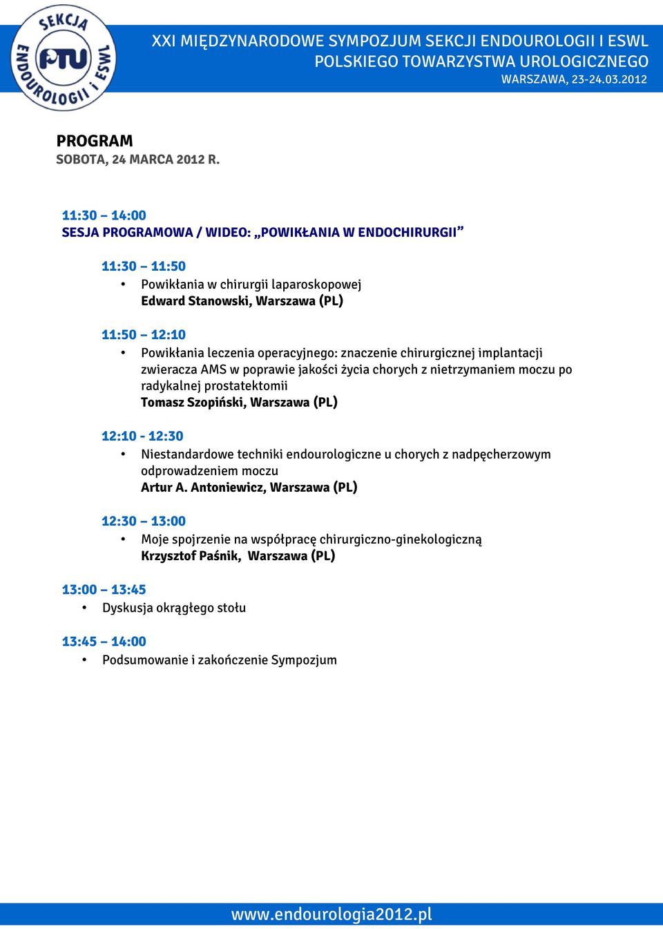 operacyjnego: znaczenie chirurgicznej implantacji zwieracza AMS w poprawie jakosci zycia chorych z nietrzymaniem moczu po radykalnej prostatektomii Tomasz Szopiński, Warszawa